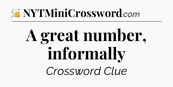 A great number, informally - 7 Little Words