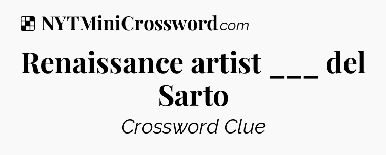 Solution: Renaissance artist ___ del Sarto - NYT Crossword