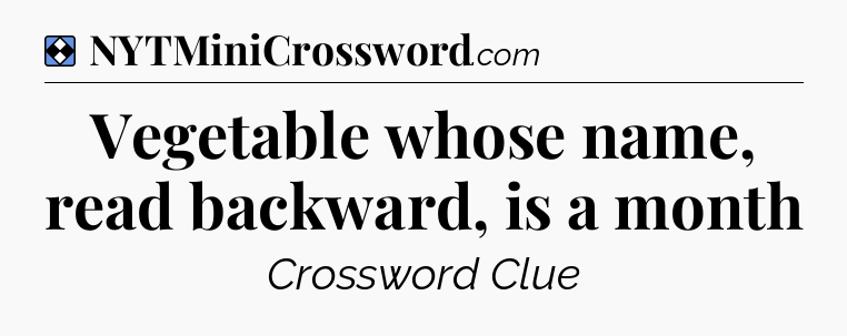 Solution: Vegetable whose name, read backward, is a month - NYT Mini Crossword
