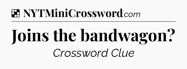 Solution: Joins the bandwagon - NYT Crossword