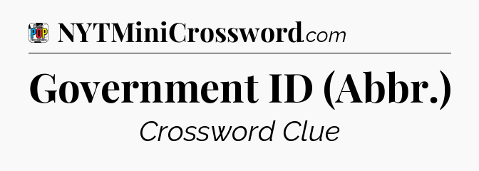 Government ID (Abbr.) Crossword Clue