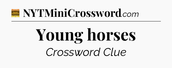 Young horses crossword clue Eugene Sheffer