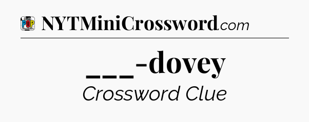 ___-dovey Crossword Clue