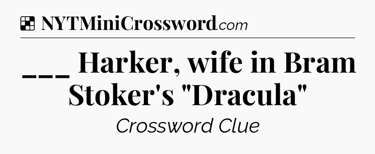 Solution: ___ Harker, wife in Bram Stoker's 