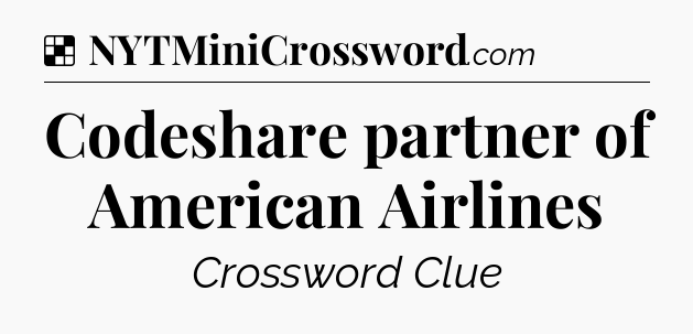 Solution: Codeshare partner of American Airlines - NYT Crossword
