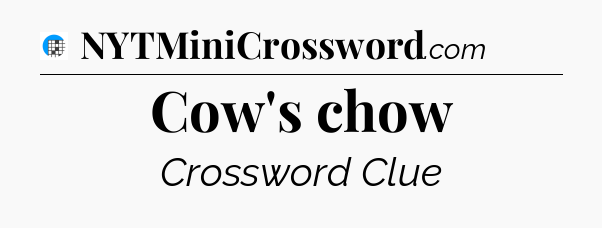 Cow's chow Crossword Clue