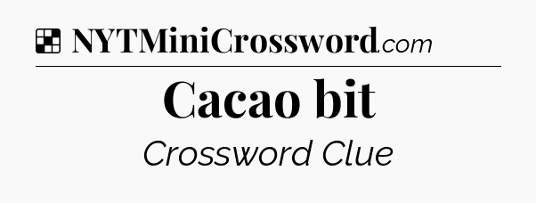 Solution: Cacao bit - NYT Crossword