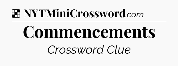 Solution: Commencements - NYT Crossword