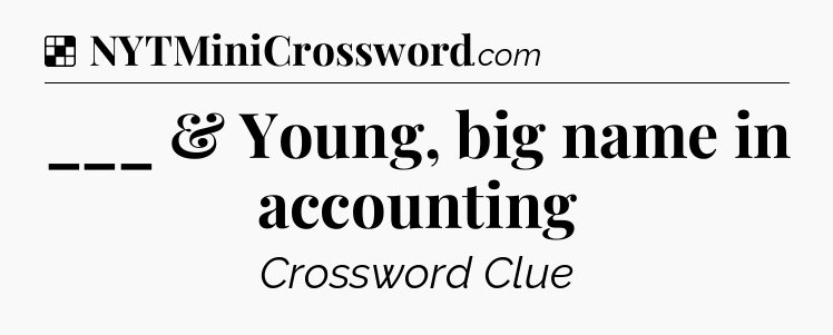 Solution: ___ & Young, big name in accounting - NYT Crossword