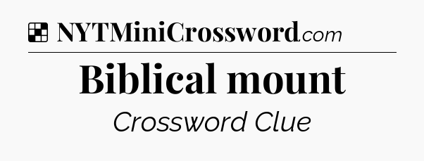 Solution: Biblical mount - NYT Crossword