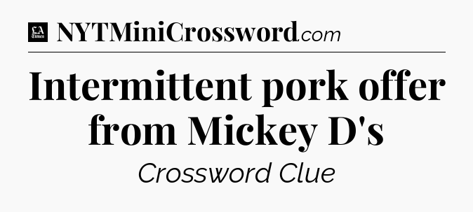Intermittent pork offer from Mickey D's - LA Times Crossword