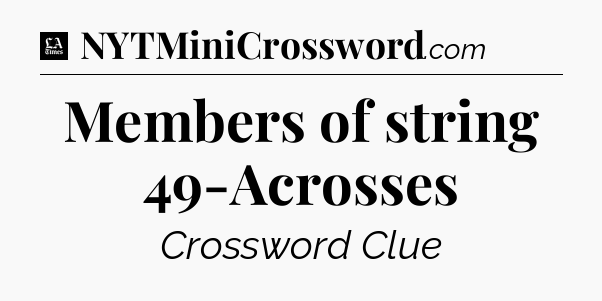 Members of string 49-Acrosses - LA Times Crossword