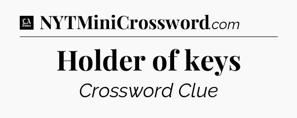Holder of keys - LA Times Crossword