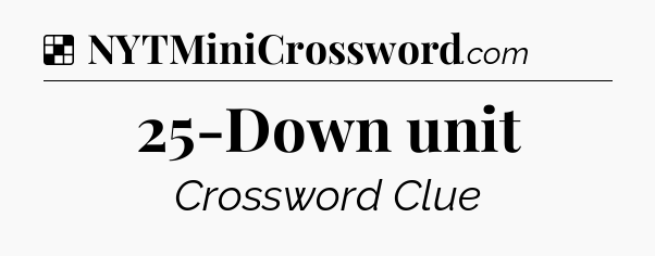 Solution: 25-Down unit - NYT Crossword