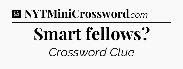 Smart fellows - LA Times Crossword
