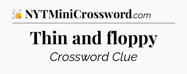 Thin and floppy - 7 Little Words
