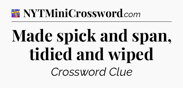 Made spick and span, tidied and wiped Codycross