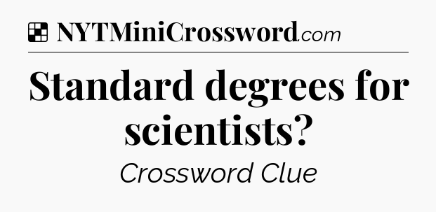 Solution: Standard degrees for scientists - NYT Crossword