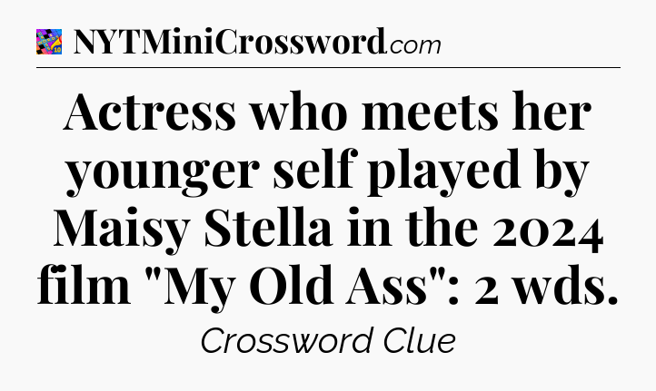 Actress who meets her younger self played by Maisy Stella in the 2024 film 