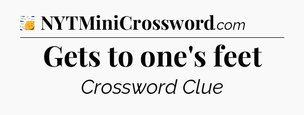 Gets to one's feet - 7 Little Words