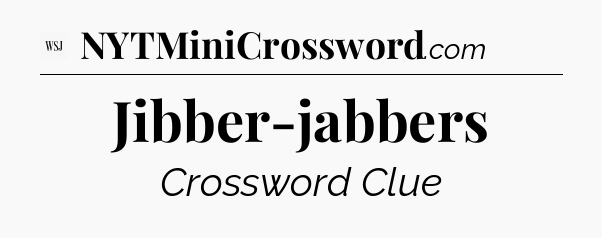 Jibber-jabbers - WSJ Crossword
