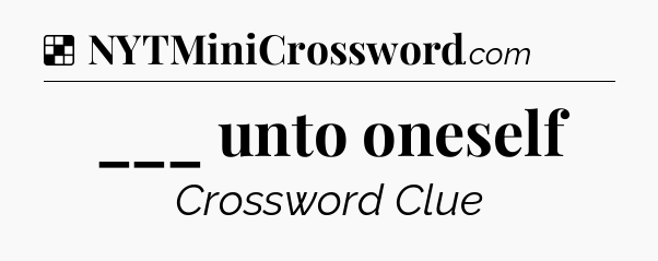 Solution: ___ unto oneself - NYT Crossword