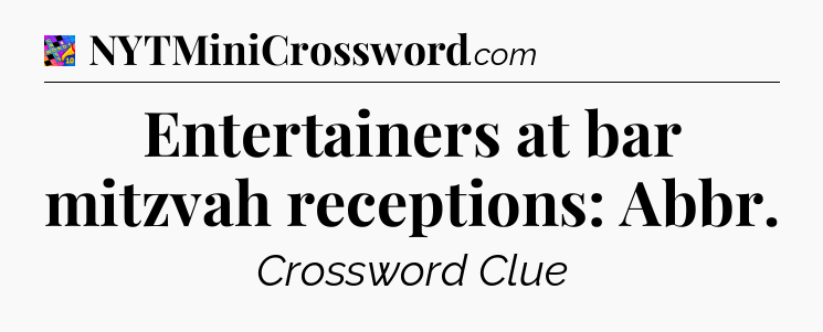 Entertainers at bar mitzvah receptions: Abbr Crossword Clue