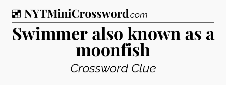 Solution: Swimmer also known as a moonfish - NYT Crossword