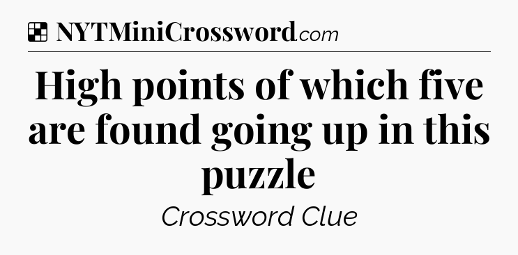 Solution: High points of which five are found going up in this puzzle - NYT Crossword