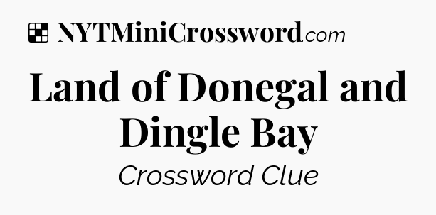 Solution: Land of Donegal and Dingle Bay - NYT Crossword
