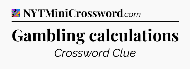 Gambling calculations Crossword Clue
