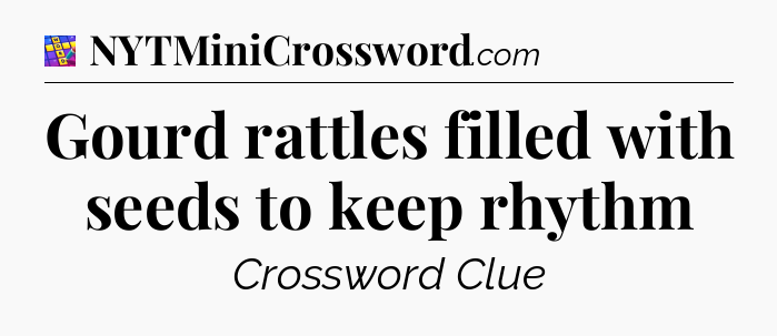 Gourd rattles filled with seeds to keep rhythm Codycross