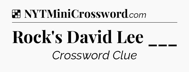 Solution: Rock's David Lee ___ - NYT Crossword
