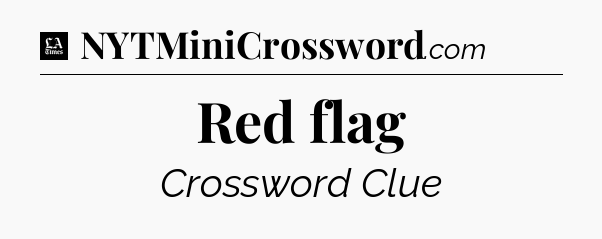 Red flag - LA Times Crossword