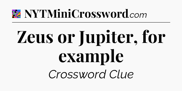 Zeus or Jupiter, for example Crossword Clue