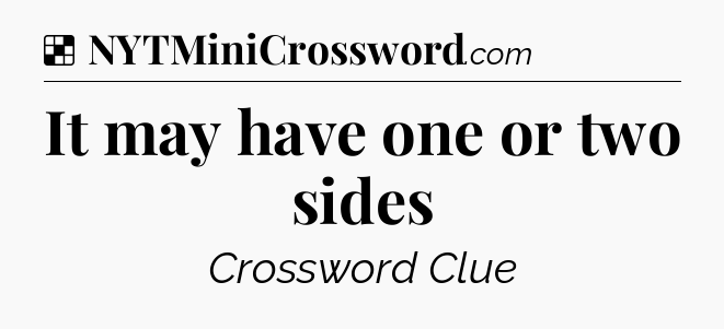 Solution: It may have one or two sides - NYT Crossword