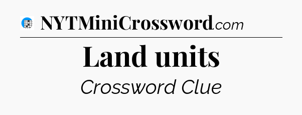 Land units Crossword Clue