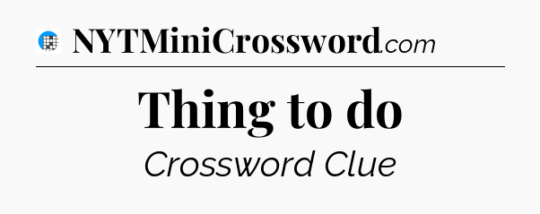 Thing to do Crossword Clue