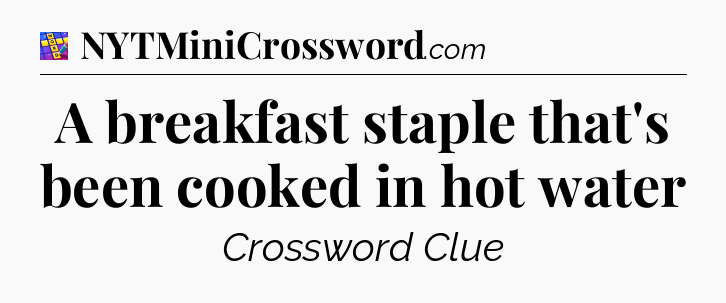 A breakfast staple that's been cooked in hot water Codycross