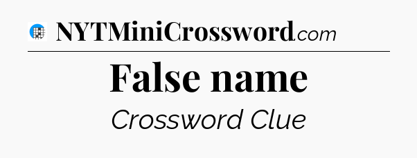 False name Crossword Clue