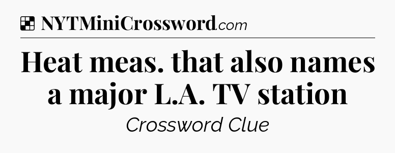 Solution: Heat meas. that also names a major L.A. TV station - NYT Crossword