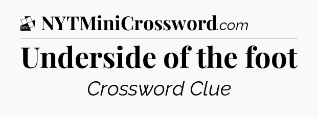 Underside of the foot - Daily Themed Classic Crossword