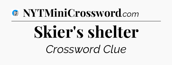 Skier's shelter Crossword Clue