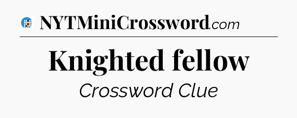 Knighted fellow Crossword Clue