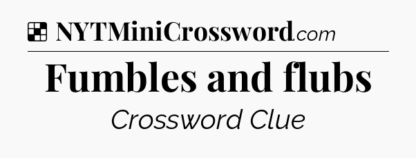 Solution: Fumbles and flubs - NYT Crossword