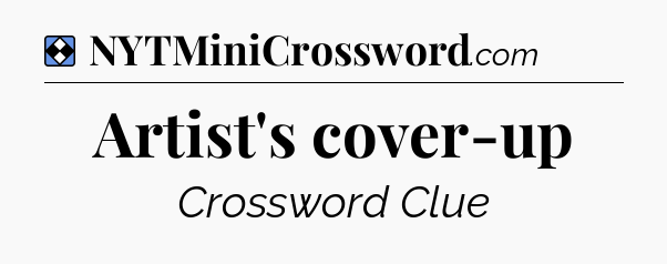 Solution: Artist's cover-up - NYT Mini Crossword