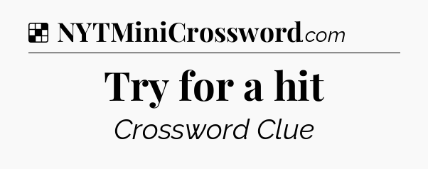 Solution: Try for a hit - NYT Crossword