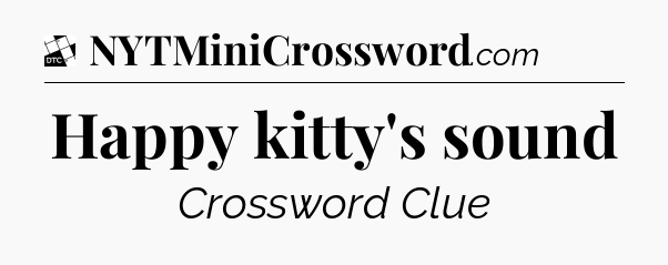 Happy kitty's sound - Daily Themed Classic Crossword