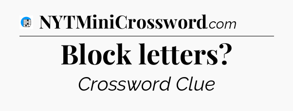 Block letters Crossword Clue