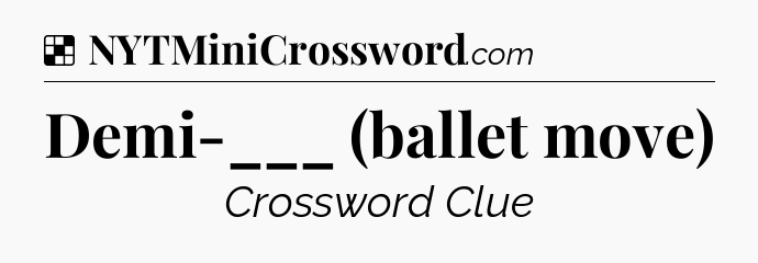 Solution: Demi-___ (ballet move) - NYT Crossword